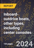 2024 Global Forecast for Inboard-outdrive Boats, Other Types, Including Center Consoles (2025-2030 Outlook)-Manufacturing & Markets Report- Product Image