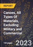 2023 Global Forecast for Canoes, All Types Of Materials, Excluding Military and Commercial (2024-2029 Outlook)- Manufacturing & Markets Report- Product Image