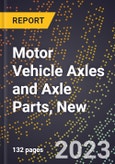 2023 Global Forecast for Motor Vehicle Axles and Axle Parts, New (2024-2029 Outlook)- Manufacturing & Markets Report- Product Image