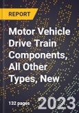2023 Global Forecast for Motor Vehicle Drive Train Components, All Other Types, New (2024-2029 Outlook)- Manufacturing & Markets Report- Product Image