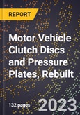 2023 Global Forecast for Motor Vehicle Clutch Discs and Pressure Plates, Rebuilt (2024-2029 Outlook)- Manufacturing & Markets Report- Product Image