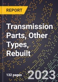2023 Global Forecast for Transmission Parts, Other Types, Rebuilt (2024-2029 Outlook)- Manufacturing & Markets Report- Product Image