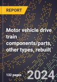 2023 Global Forecast for Motor Vehicle Drive Train Components/Parts, Other Types, Rebuilt (2024-2029 Outlook)- Manufacturing & Markets Report- Product Image