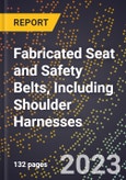 2023 Global Forecast for Fabricated Seat and Safety Belts, Including Shoulder Harnesses (Excluding Leather) (2024-2029 Outlook)- Manufacturing & Markets Report- Product Image