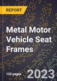 2023 Global Forecast for Metal Motor Vehicle Seat Frames (2024-2029 Outlook)- Manufacturing & Markets Report- Product Image