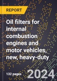 2023 Global Forecast for Oil Filters for Internal Combustion Engines and Motor Vehicles, New, Heavy-Duty (2024-2029 Outlook)- Manufacturing & Markets Report- Product Image