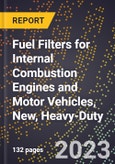 2023 Global Forecast for Fuel Filters for Internal Combustion Engines and Motor Vehicles, New, Heavy-Duty (2024-2029 Outlook)- Manufacturing & Markets Report- Product Image