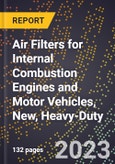 2023 Global Forecast for Air Filters for Internal Combustion Engines and Motor Vehicles, New, Heavy-Duty (2024-2029 Outlook)- Manufacturing & Markets Report- Product Image