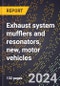 2024 Global Forecast for Exhaust System Mufflers and Resonators, New, Motor Vehicles (2025-2030 Outlook)-Manufacturing & Markets Report - Product Image