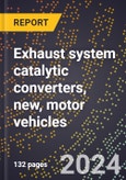 2024 Global Forecast for Exhaust System Catalytic Converters, New, Motor Vehicles (2025-2030 Outlook)-Manufacturing & Markets Report- Product Image