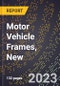 2023 Global Forecast for Motor Vehicle Frames, New (2024-2029 Outlook)- Manufacturing & Markets Report - Product Thumbnail Image