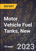 2023 Global Forecast for Motor Vehicle Fuel Tanks, New (2024-2029 Outlook)- Manufacturing & Markets Report- Product Image