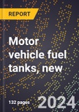 2023 Global Forecast for Motor Vehicle Fuel Tanks, New (2024-2029 Outlook)- Manufacturing & Markets Report- Product Image