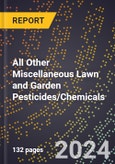 2024 Global Forecast for All Other Miscellaneous Lawn and Garden Pesticides/Chemicals (2025-2030 Outlook) - Manufacturing & Markets Report- Product Image