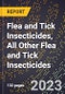2023 Global Forecast For Flea and Tick Insecticides, All Other Flea and Tick Insecticides (2024-2029 Outlook) - Manufacturing & Markets Report - Product Image
