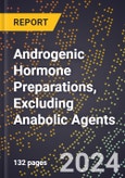 2024 Global Forecast for Androgenic Hormone Preparations, Excluding Anabolic Agents (2025-2030 Outlook) - Manufacturing & Markets Report- Product Image