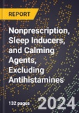 2024 Global Forecast for Nonprescription, Sleep Inducers, and Calming Agents, Excluding Antihistamines (2025-2030 Outlook) - Manufacturing & Markets Report- Product Image