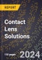 2024 Global Forecast for Contact Lens Solutions (2025-2030 Outlook) - Manufacturing & Markets Report - Product Image