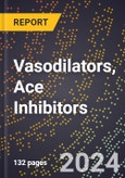 2024 Global Forecast for Vasodilators, Ace Inhibitors (2025-2030 Outlook) - Manufacturing & Markets Report- Product Image