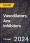 2024 Global Forecast for Vasodilators, Ace Inhibitors (2025-2030 Outlook) - Manufacturing & Markets Report - Product Thumbnail Image