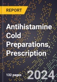 2023 Global Forecast for Antihistamine Cold Preparations, Prescription (2024-2029 Outlook)- Manufacturing & Markets Report- Product Image