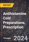 2024 Global Forecast for Antihistamine Cold Preparations, Prescription (2025-2030 Outlook) - Manufacturing & Markets Report - Product Image