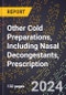 2024 Global Forecast for Other Cold Preparations, Including Nasal Decongestants, Prescription (2025-2030 Outlook) - Manufacturing & Markets Report - Product Thumbnail Image
