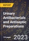 2023 Global Forecast for Urinary Antibacterials and Antiseptic Preparations (2024-2029 Outlook)- Manufacturing & Markets Report - Product Thumbnail Image