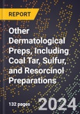 2023 Global Forecast for Other Dermatological Preps, Including Coal Tar, Sulfur, and Resorcinol Preparations (2024-2029 Outlook)- Manufacturing & Markets Report- Product Image