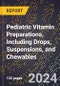 2024 Global Forecast for Pediatric Vitamin Preparations, Including Drops, Suspensions, and Chewables (2025-2030 Outlook) - Manufacturing & Markets Report - Product Image