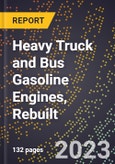 2023 Global Forecast for Heavy Truck and Bus Gasoline Engines, Rebuilt (2024-2029 Outlook)- Manufacturing & Markets Report- Product Image