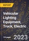 2023 Global Forecast for Vehicular Lighting Equipment (Exc. Emergency), Truck, Electric (2024-2029 Outlook)- Manufacturing & Markets Report - Product Thumbnail Image