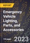 2023 Global Forecast for Emergency Vehicle Lighting, Parts, and Accessories (Autos and Trucks) (2024-2029 Outlook)- Manufacturing & Markets Report - Product Thumbnail Image