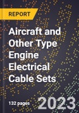 2023 Global Forecast for Aircraft and Other Type Engine Electrical Cable Sets (2024-2029 Outlook)- Manufacturing & Markets Report- Product Image