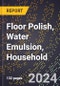 2024 Global Forecast for Floor Polish, Water Emulsion, Household (2025-2030 Outlook) - Manufacturing & Markets Report - Product Thumbnail Image