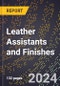 2024 Global Forecast for Leather Assistants and Finishes (2025-2030 Outlook) - Manufacturing & Markets Report - Product Image