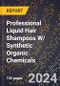2024 Global Forecast for Professional Liquid Hair Shampoos W/ Synthetic Organic Chemicals (2025-2030 Outlook) - Manufacturing & Markets Report - Product Thumbnail Image