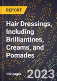 2023 Global Forecast for Hair Dressings, Including Brilliantines, Creams, and Pomades (2024-2029 Outlook)- Manufacturing & Markets Report- Product Image