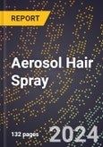 2024 Global Forecast for Aerosol Hair Spray (2025-2030 Outlook) - Manufacturing & Markets Report- Product Image