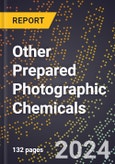 2024 Global Forecast for Other Prepared Photographic Chemicals (2025-2030 Outlook) - Manufacturing & Markets Report- Product Image