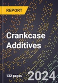2024 Global Forecast for Crankcase Additives (2025-2030 Outlook) - Manufacturing & Markets Report- Product Image