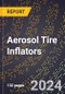 2024 Global Forecast for Aerosol Tire Inflators (2025-2030 Outlook) - Manufacturing & Markets Report - Product Image