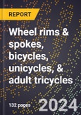 2024 Global Forecast for Wheel Rims & Spokes, Bicycles, Unicycles, & Adult Tricycles (2025-2030 Outlook)-Manufacturing & Markets Report- Product Image