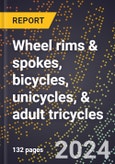 2023 Global Forecast for Wheel Rims & Spokes, Bicycles, Unicycles, & Adult Tricycles (2024-2029 Outlook)- Manufacturing & Markets Report- Product Image