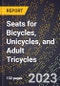 2023 Global Forecast for Seats (Saddles) for Bicycles, Unicycles, and Adult Tricycles (2024-2029 Outlook)- Manufacturing & Markets Report - Product Thumbnail Image