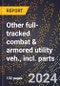 2024 Global Forecast for Other Full-tracked Combat & Armored Utility Veh., Incl. Parts (2025-2030 Outlook)-Manufacturing & Markets Report - Product Thumbnail Image