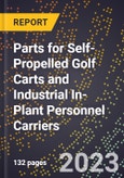 2023 Global Forecast for Parts for Self-Propelled Golf Carts and Industrial In-Plant Personnel Carriers (2024-2029 Outlook)- Manufacturing & Markets Report- Product Image