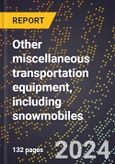 2023 Global Forecast for Other Miscellaneous Transportation Equipment, Including Snowmobiles (2024-2029 Outlook)- Manufacturing & Markets Report- Product Image