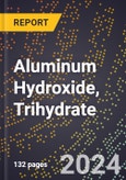 2024 Global Forecast for Aluminum Hydroxide, Trihydrate (Basis 100%, Al2O3 3H20) (2025-2030 Outlook) - Manufacturing & Markets Report- Product Image