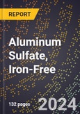 2023 Global Forecast for Aluminum Sulfate, Iron-Free (Basis - 17%, Al2O3) (2024-2029 Outlook)- Manufacturing & Markets Report- Product Image